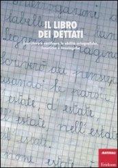 Il libro dei dettati. Esercitare e verificare le abilità ortografiche, fonetiche e fonologiche