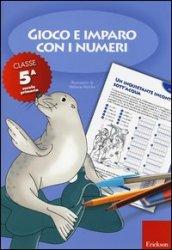 Gioco e imparo con i numeri. Quaderno. Per la 5ª classe elementare. 5.