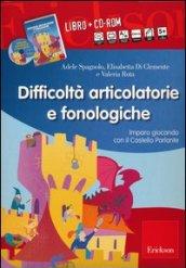 Difficoltà articolatorie e fonologiche. Imparo giocando con il Castello Parlante. Con CD-ROM