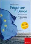 Progettare in Europa. Tecniche e strumenti per l'accesso e la gestione dei finanziamenti dell'Unione europea