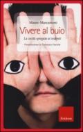 Vivere al buio. La cecità spiegata ai vedenti