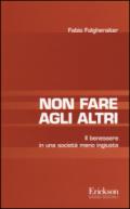 Non fare agli altri. Il benessere in una società meno ingiusta