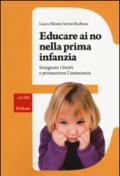 Educare ai no nella prima infanzia. Insegnare i limiti e promuovere l'autonomia