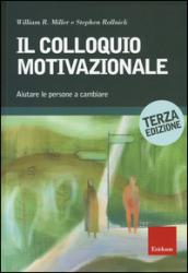 Il colloquio motivazionale. Aiutare le persone a cambiare