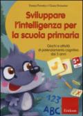 Sviluppare l'intelligenza per la scuola primaria. Giochi e attività di potenziamento cognitivo dai 5 anni. CD-ROM