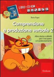 Comprensione e produzione verbale. Altre storie e attività per il recupero il potenziamento. Con CD-ROM. 2.