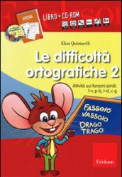 Le difficoltà ortografiche. Attività sui fonemi simili: f-v, p-b, t-d, c-g. Con CD-ROM: 2