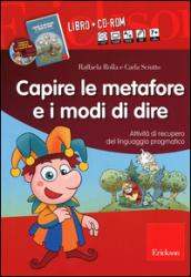 Capire le metafore e i modi di dire. Attività di recupero del linguaggio pragmatico. Con CD-ROM