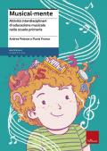 Musical-mente. Attività interdisciplinari di educazione musicale nella scuola primaria. Con CD-ROM