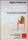 La scienza della libertà. A cosa serve la sociologia? Conversazioni con Michael Hviid Jacobsen e Keith Tester