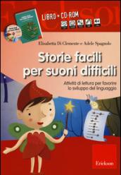 Storie facili per suoni difficili. Attività di lettura per favorire lo sviluppo del linguaggio. Con CD-ROM