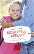 Nostro figlio è dislessico. Manuale di autoaiuto per i genitori di bambini con DSA