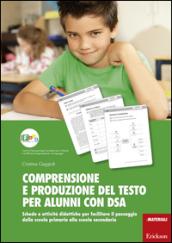 Comprensione e produzione del testo per alunni con DSA. Schede e attività didattiche per facilitare il passaggio dalla scuola primaria alla scuola secondaria