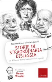 Storie di straordinaria dislessia. 15 dislessici famosi raccontati ai ragazzi