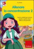 Allenare la concentrazione. 2: Giochi e attività per la terza, quarta e quinta classe della scuola primaria