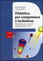 Didattica per competenze e inclusione. Dalle indicazioni nazionali all'applicazione in classe