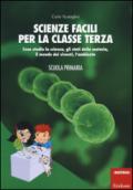 Scienze facili per la classe terza. Cosa studia la scienza, gli stati della materia, il mondo dei viventi, l'ambiente. Scuola primaria. Con aggiornamento online