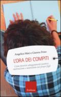 L'ora dei compiti. Come favorire atteggiamenti positivi, motivazione e autonomia nei propri figli