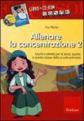 Allenare la concentrazione. Con CD-ROM. 2.Giochi e attività per la terza, quarta e quinta classe della scuola primaria