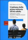 L'autismo dalla prima infanzia all'età adulta. Guida teorica e pratica per genitori, insegnati, educatori