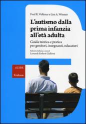 L'autismo dalla prima infanzia all'età adulta. Guida teorica e pratica per genitori, insegnati, educatori