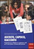 Ascolto, capisco, racconto. Programma per sviluppare le competenze orali per le classi prima e seconda della primaria