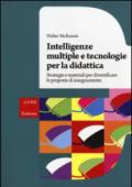 Intelligenze multiple e tecnologie per la didattica. Strategie e materiali per diversificare le proposte di insegnamento