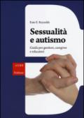 Sessualità e autismo. Guida per genitori, caregiver e educatori