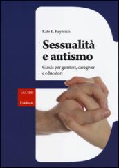 Sessualità e autismo. Guida per genitori, caregiver e educatori