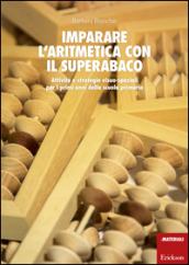 Imparare l'aritmetica con il superabaco. Attività e strategie visuo-spaziali per i primi anni della scuola primaria. Con gadget