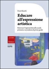 Educare all'espressione artistica. Ritrovare l'espressività nella scuola primaria e secondaria di primo grado