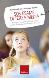 SOS esame di terza media: Strategie e consigli su come affrontare le prove per ragazzi con dislessia e altri DSA (Capire con il cuore)