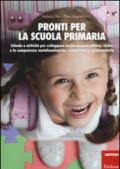 Pronti per la scuola primaria. Schede e attività per sviluppare la percezione uditiva, visiva e le competenze metafonologiche, semantiche e grafomotorie