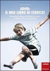 ADHD: il mio libro di esercizi. Attività per sviluppare la fiducia in se stessi, le abilità sociali e l'autocontrollo