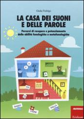 La casa dei suoni e delle parole. Percorsi di recupero e potenziamento delle abilità fonologiche e metafonologiche