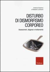 Disturbo di dismorfismo corporeo. Assessment, diagnosi e trattamento