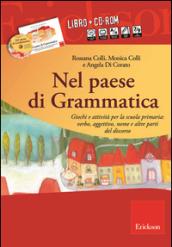 Nel paese di Grammatica. Giochi e attività per la scuola primaria: verbo, aggettivo, nome e altre parti del discorso. Con CD-ROM