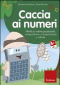 Caccia ai numeri. Attività su valore posizionale, composizione, scomposizione e calcolo. CD-ROM