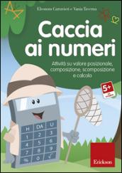 Caccia ai numeri. Attività su valore posizionale, composizione, scomposizione e calcolo. CD-ROM