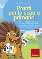 Pronti per la scuola primaria. Giochi e attività per sviluppare la percezione uditiva, visiva e le competenze metafonologiche, semantiche e grafomotorie. CD-ROM