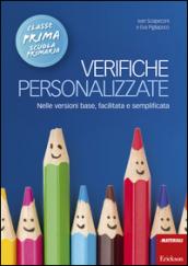 Verifiche personalizzate. Nelle versioni base, facilitata e semplificata. Classe 1ª della scuola primaria