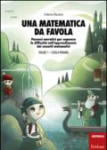 Una matematica da favola. 1.Scuola primaria. Percorsi narrativi per superare le difficoltà nell'apprendimento dei concetti matematici