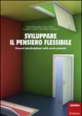 Sviluppare il pensiero flessibile. Percorsi interdisciplinari nella scuola primaria