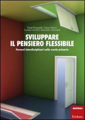 Sviluppare il pensiero flessibile. Percorsi interdisciplinari nella scuola primaria