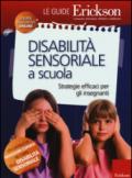 Disabilità sensoriale a scuola. Strategie efficaci per gli insegnanti. Con aggiornamento on line