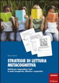 Strategie di lettura metacognitiva. Attività per comprendere i testi in modo consapevole, riflessivo e cooperativo