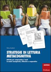 Strategie di lettura metacognitiva. Attività per comprendere i testi in modo consapevole, riflessivo e cooperativo