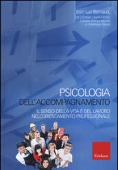 Psicologia dell'accompagnamento. Il senso della vita e del lavoro nell'orientamento professionale