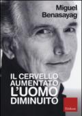 Il cervello aumentato, l'uomo diminuito