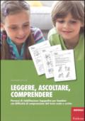 Leggere, ascoltare, comprendere. Percorsi di riabilitazione logopedica per bambini con difficoltà di comprensione del testo orale e scritto